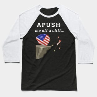 APUSH-Me-Off-a-Cliff Baseball T-Shirt